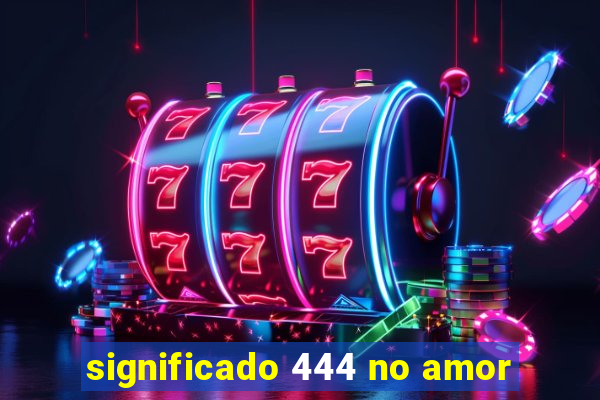 significado 444 no amor